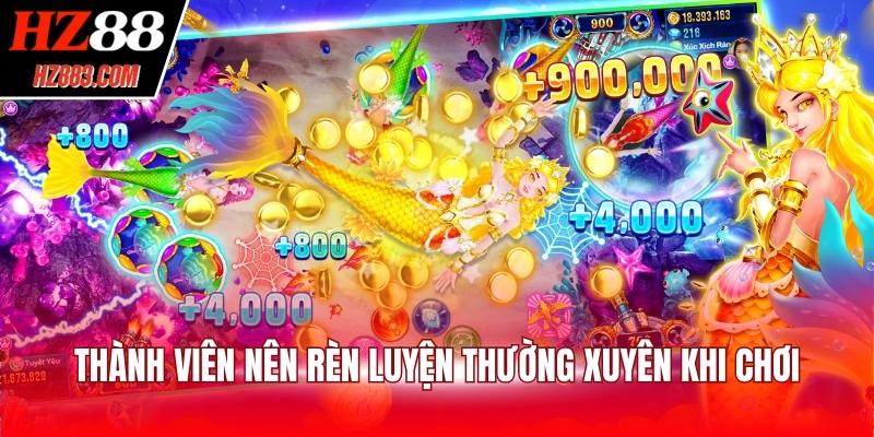 Thành viên nên rèn luyện thường xuyên khi chơi