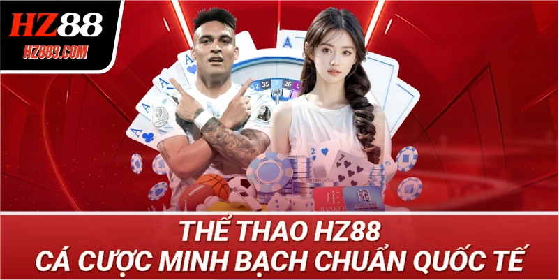 Thể Thao HZ88 Cá Cược Minh Bạch Chuẩn Quốc Tế